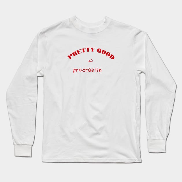 Pretty Good At Procrastin Long Sleeve T-Shirt by pelicanfly